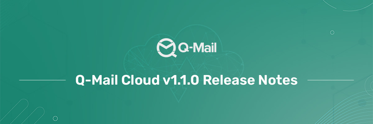
													Q-Mail Cloud Release Notes